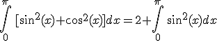 \int_0^{\pi}\,[\sin^2(x)+\cos^2(x)]dx=2 \int_0^{\pi}\,\sin^2(x)dx