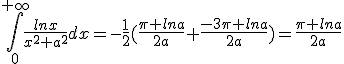 \int_0^{+\infty}\frac{lnx}{x^2+a^2}dx=-\frac{1}{2}(\frac{\pi lna}{2a}+\frac{-3\pi lna}{2a})=\frac{\pi lna}{2a}