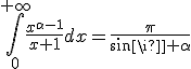 \int_0^{+\infty}\frac{x^{\alpha-1}}{x+1}dx=\frac{\pi}{sin\pi \alpha}