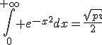\int_0^{+\infty} e^{-x^2}dx=\frac{\sqrt{pi}}{2}