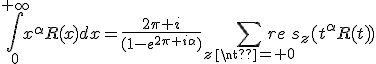 \int_0^{+\infty}x^{\alpha}R(x)dx=\frac{2\pi i}{(1-e^{2\pi i\alpha})}\sum_{z\neq 0}res_z(t^{\alpha}R(t))