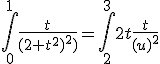 \int_0^{1}\frac{t}{(2+t^2)^2)}=\int_2^{3}2t\frac{t}{(u)^2}