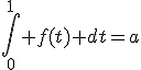 \int_0^{1} f(t) dt=a