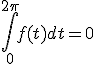 \int_0^{2\pi} f(t)dt = 0