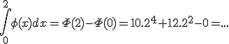 \int_0^{2}\phi(x)dx=\Phi(2)-\Phi(0)=10.2^4+12.2^2-0=...