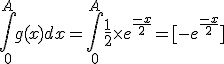 \int_0^{A} g(x) dx = \int_0^{A} \frac{1}{2} \times e^{\frac{-x}{2}} = [-e^{\frac{-x}{2}}]