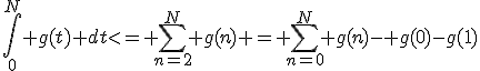 \int_0^{N} g(t) dt<= \sum_{n=2}^{N} g(n) = \sum_{n=0}^{N} g(n)- g(0)-g(1)