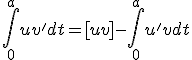 \int_0^{a} uv' dt = [uv] - \int_0^{a} u'v dt 