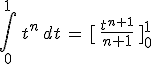 \int_0^1\,t^n\,dt\,=\,[\,\frac{t^{n+1}}{n+1}\,]_0^1