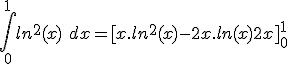 \int_0^1 ln^2(x)\ dx = [x.ln^2(x) - 2x.ln(x) + 2x]_0^1 