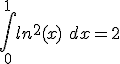 \int_0^1 ln^2(x)\ dx = 2