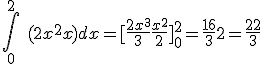 \int_0^2\ (2x^2+x) dx = [\frac{2x^3}{3} + \frac{x^2}{2}]_0^2 = \frac{16}{3} + 2 = \frac{22}{3}