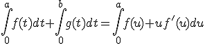 \int_0^af(t)dt+\int_0^bg(t)dt=\int_0^af(u)+uf'(u)du