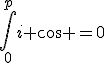 \int_0^pi \cos =0
