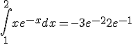 \int_1^{2}xe^{-x} dx = -3e^{-2} + 2e^{-1}
