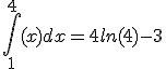 \int_1^{4} (x) dx = 4ln(4)-3
