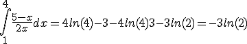 \int_1^{4} \frac{5-x}{2x} dx = 4ln(4)-3-4ln(4)+3-3ln(2) = -3ln(2)