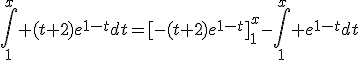 \int_1^{x} (t+2)e^{1-t}dt=[-(t+2)e^{1-t}]_1^{x}-\int_1^{x} e^{1-t}dt