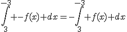 \int_3^{-3} -f(x) dx=-\int_3^{-3} f(x) dx