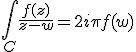 \int_C \frac{f(z)}{z-w} = 2i\pi f(w)