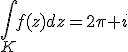 \int_Kf(z)dz=2\pi i