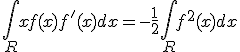 \int_R xf(x)f'(x) dx = -\frac{1}{2} \int_R f^2(x) dx