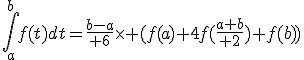 \int_a^bf(t)dt={b-a\over 6}\times (f(a)+4f({a+b\over 2})+f(b))