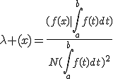 \lambda (x)=\frac{(f(x)|\int_{a}^{b}f(t)dt)}{N(\int_{a}^{b}f(t)dt)^{2}}