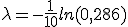 \lambda = -\frac{1}{10}ln(0,286)