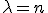 \lambda = n