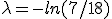 \lambda=-ln(7/18)
