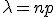 \lambda=np