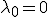 \lambda_0 = 0
