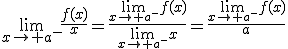 \large{\lim_{x\to a^{-}}\frac{f(x)}{x}=\frac{\lim_{x\to a^{-}}f(x)}{\lim_{x\to a^{-}}x}=\frac{\lim_{x\to a^{-}}f(x)}{a}}