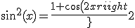 \large{sin^{2}(x)=\frac{1+cos(2x)}{2}}
