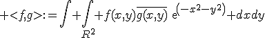 \large <f,g>:=\Bigint \Bigint_{R^2} f(x,y)\bar{g(x,y)}exp(-x^2-y^2) dxdy