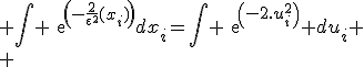 \large \Bigint exp(-\frac{2}{\epsilon^2}(x_i))dx_i=\Bigint exp(-2.u_i^2) du_i
 \\ 