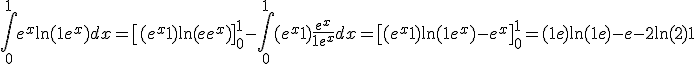\large \Bigint_0^1 e^x \ln (1+e^x) dx = \[(e^x+1) \ln (1+e^x) \]_0^1 - \Bigint_0^1 (e^x+1)\frac {e^x}{1+e^x} dx = \[(e^x+1) \ln (1+e^x) - e^x\]_0^1= (1+e)\ln(1+e) - e - 2\ln (2) +1 