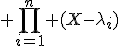 \large \Bigprod_{i=1}^n (X-\lambda_i)