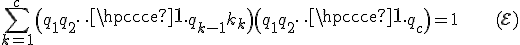 \large \Bigsum_{k=1}^c \(q_1q_2\cdots q_{k-1}p_k\) + \(q_1q_2\cdots q_c\) =1\hspace{35}({\mathcal E})