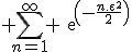 \large \Bigsum_{n=1}^{\infty} exp(-\frac{n.\epsilon^2}{2})