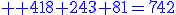 \large \blue 418+243+81=742