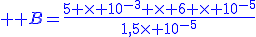 \large \blue B=\frac{5 \times 10^{-3} \times 6 \times 10^{-5}}{1,5\times 10^{-5}}