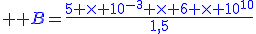 \large \blue B=\frac{5 \times 10^{-3} \times 6 \times 10^{10}}{1,5}