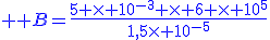 \large \blue B=\frac{5 \times 10^{-3} \times 6 \times 10^{5}}{1,5\times 10^{-5}}
