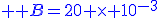 \large \blue B=20 \times 10^{-3}