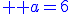 \large \blue a=6