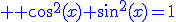 \large \blue cos^2(x)+sin^2(x)=1