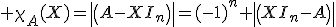 \large \chi_A(X)=det(A-XI_n)=(-1)^n det(XI_n-A)