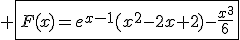 \large \fbox{F(x)=e^{x-1}(x^2-2x+2)-\frac{x^3}{6}}